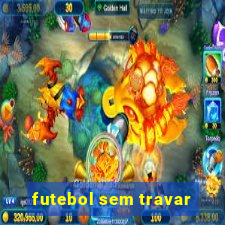 futebol sem travar